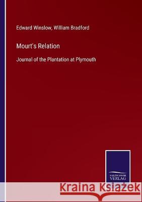 Mourt's Relation: Journal of the Plantation at Plymouth Edward Winslow William Bradford  9783375082086
