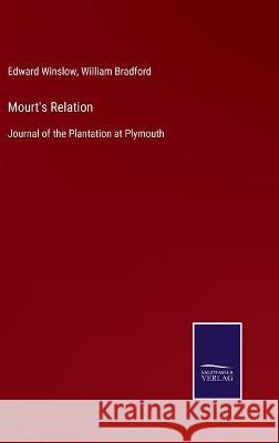 Mourt's Relation: Journal of the Plantation at Plymouth Edward Winslow William Bradford  9783375082093 Salzwasser-Verlag