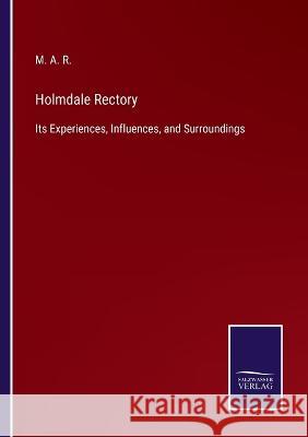 Holmdale Rectory: Its Experiences, Influences, and Surroundings M A R   9783375082741 Salzwasser-Verlag