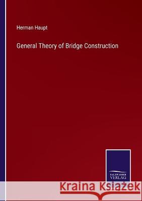 General Theory of Bridge Construction Herman Haupt   9783375083328 Salzwasser-Verlag