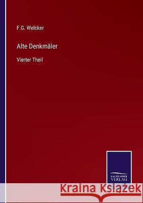 Alte Denkmäler: Vierter Theil F G Welcker 9783375083601 Salzwasser-Verlag