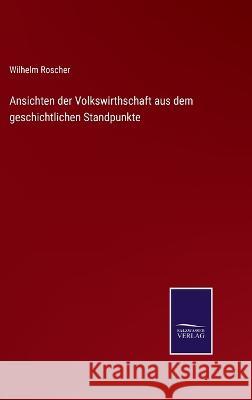 Ansichten der Volkswirthschaft aus dem geschichtlichen Standpunkte Wilhelm Roscher 9783375083670 Salzwasser-Verlag