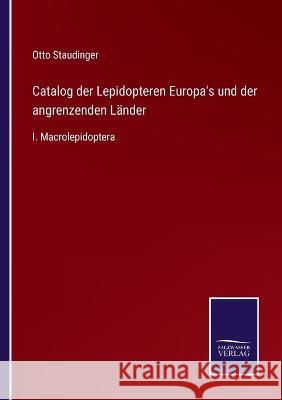 Catalog der Lepidopteren Europa's und der angrenzenden Länder: I. Macrolepidoptera Staudinger, Otto 9783375083885 Salzwasser-Verlag