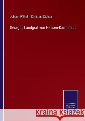 Georg I., Landgraf von Hessen-Darmstadt Johann Wilhelm Christian Steiner 9783375083960 Salzwasser-Verlag