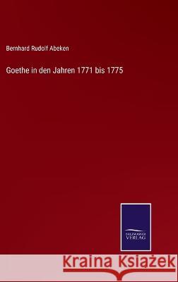 Goethe in den Jahren 1771 bis 1775 Bernhard Rudolf Abeken   9783375084233