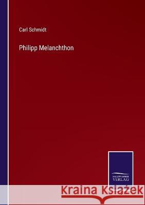 Philipp Melanchthon Carl Schmidt 9783375084288 Salzwasser-Verlag