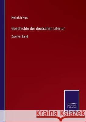 Geschichte der deutschen Litertur: Zweiter Band Heinrich Kurz   9783375084486 Salzwasser-Verlag