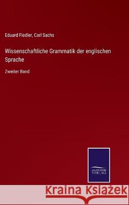 Wissenschaftliche Grammatik der englischen Sprache: Zweiter Band Carl Sachs Eduard Fiedler  9783375084813 Salzwasser-Verlag