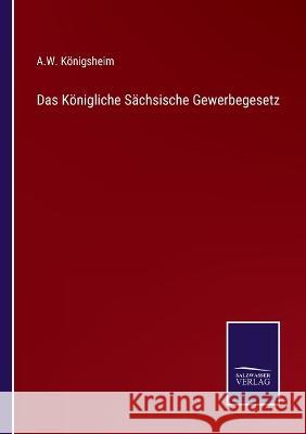 Das Königliche Sächsische Gewerbegesetz Königsheim, A. W. 9783375084844 Salzwasser-Verlag
