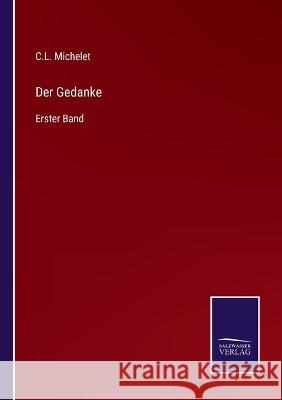 Der Gedanke: Erster Band C L Michelet 9783375085643 Salzwasser-Verlag