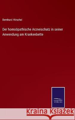 Der homoöpathische Arzneischatz in seiner Anwendung am Krankenbette Bernhard Hirschel 9783375085698