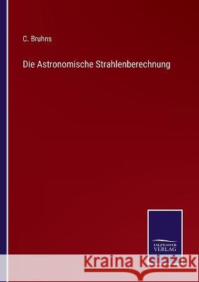 Die Astronomische Strahlenberechnung C Bruhns 9783375085827 Salzwasser-Verlag