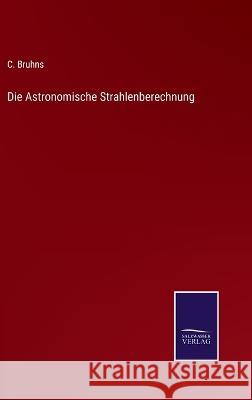 Die Astronomische Strahlenberechnung C Bruhns 9783375085834 Salzwasser-Verlag