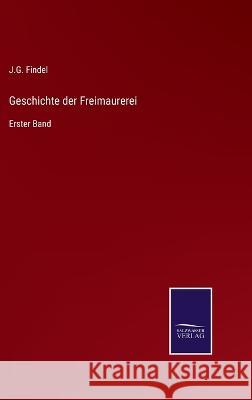 Geschichte der Freimaurerei: Erster Band J G Findel 9783375086299 Salzwasser-Verlag