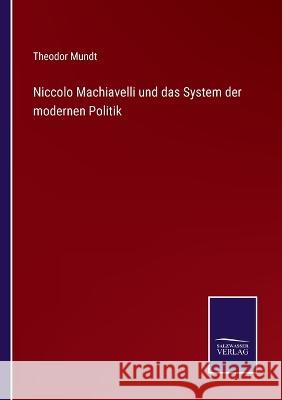 Niccolo Machiavelli und das System der modernen Politik Theodor Mundt   9783375086824 Salzwasser-Verlag