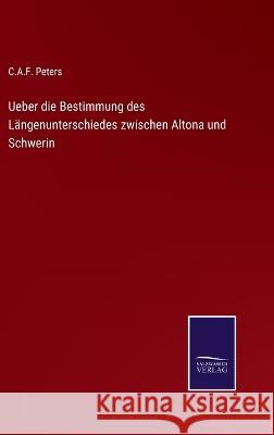 Ueber die Bestimmung des Längenunterschiedes zwischen Altona und Schwerin Peters, C. a. F. 9783375087050 Salzwasser-Verlag