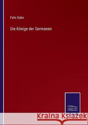 Die Könige der Germanen Dahn, Felix 9783375087708 Salzwasser-Verlag