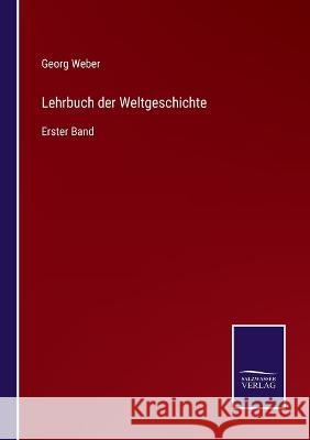 Lehrbuch der Weltgeschichte: Erster Band Georg Weber   9783375087746