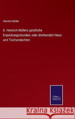 D. Heinrich Müllers geistliche Erquickungsstunden, oder dreihundert Haus- und Tischandachten Müller, Heinrich 9783375088071 Salzwasser-Verlag