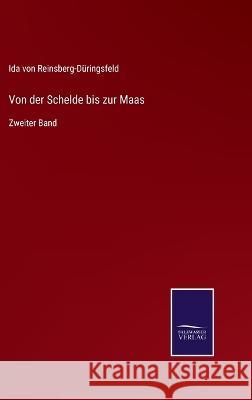 Von der Schelde bis zur Maas: Zweiter Band Ida Von Reinsberg-Duringsfeld   9783375088293 Salzwasser-Verlag