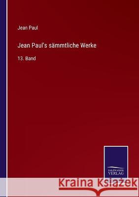 Jean Paul's sämmtliche Werke: 13. Band Paul, Jean 9783375088408 Salzwasser-Verlag