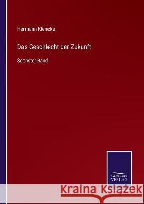 Das Geschlecht der Zukunft: Sechster Band Hermann Klencke 9783375089382 Salzwasser-Verlag