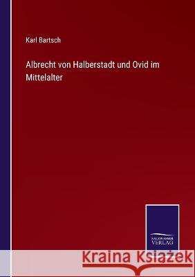 Albrecht von Halberstadt und Ovid im Mittelalter Karl Bartsch 9783375089726