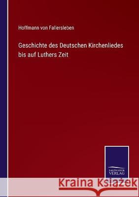 Geschichte des Deutschen Kirchenliedes bis auf Luthers Zeit Hoffmann Von Fallersleben 9783375089948