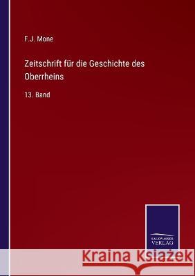 Zeitschrift für die Geschichte des Oberrheins: 13. Band Mone, F. J. 9783375090265 Salzwasser-Verlag