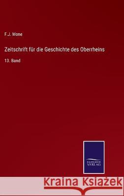 Zeitschrift für die Geschichte des Oberrheins: 13. Band Mone, F. J. 9783375090272 Salzwasser-Verlag