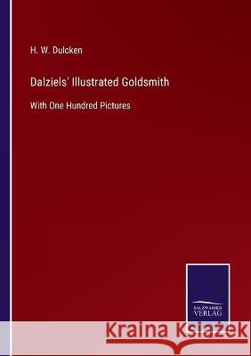 Dalziels' Illustrated Goldsmith: With One Hundred Pictures H W Dulcken 9783375090425 Salzwasser-Verlag