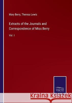 Extracts of the Journals and Correspondence of Miss Berry: Vol. I Mary Berry, Theresa Lewis 9783375090586 Salzwasser-Verlag
