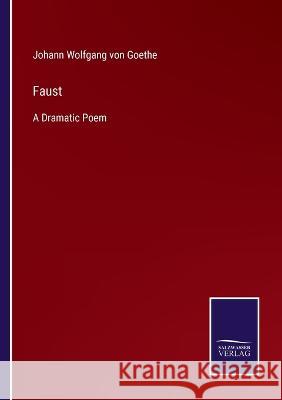 Faust: A Dramatic Poem Johann Wolfgang Von Goethe 9783375090623 Salzwasser-Verlag