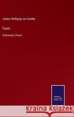 Faust: A Dramatic Poem Johann Wolfgang Von Goethe 9783375090630 Salzwasser-Verlag