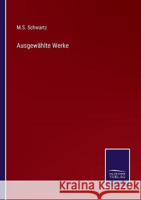 Ausgewählte Werke M S Schwartz 9783375091163 Salzwasser-Verlag