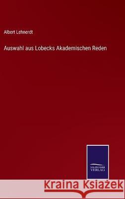 Auswahl aus Lobecks Akademischen Reden Albert Lehnerdt   9783375091217