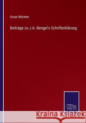 Beiträge zu J.A. Bengel's Schrifterklärung Wächter, Oscar 9783375091286 Salzwasser-Verlag