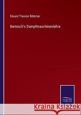 Bernoulli's Dampfmaschinenlehre Eduard Theodor Boettcher   9783375091408 Salzwasser-Verlag