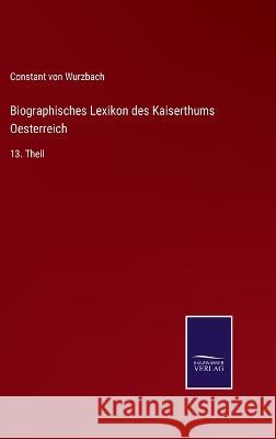 Biographisches Lexikon des Kaiserthums Oesterreich: 13. Theil Constant Von Wurzbach 9783375091477 Salzwasser-Verlag