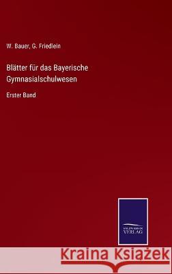 Blätter für das Bayerische Gymnasialschulwesen: Erster Band Friedlein, G. 9783375091491 Salzwasser-Verlag