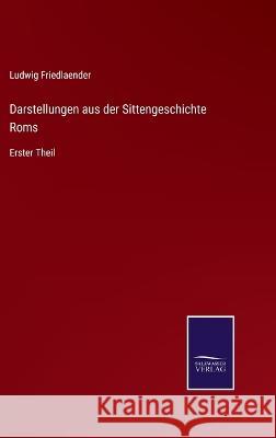 Darstellungen aus der Sittengeschichte Roms: Erster Theil Ludwig Friedlaender   9783375091873