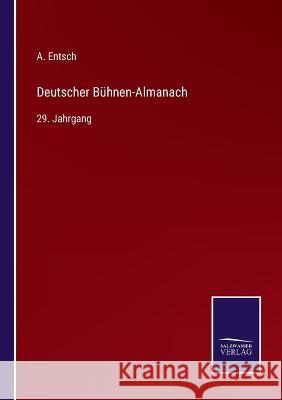 Deutscher Bühnen-Almanach: 29. Jahrgang Entsch, A. 9783375092344 Salzwasser-Verlag