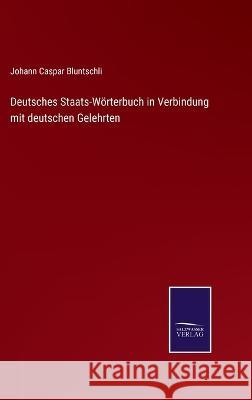 Deutsches Staats-Wörterbuch in Verbindung mit deutschen Gelehrten Johann Caspar Bluntschli 9783375092375