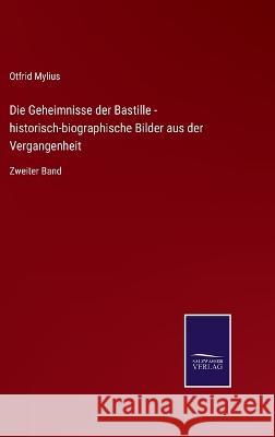 Die Geheimnisse der Bastille - historisch-biographische Bilder aus der Vergangenheit: Zweiter Band Otfrid Mylius 9783375092474