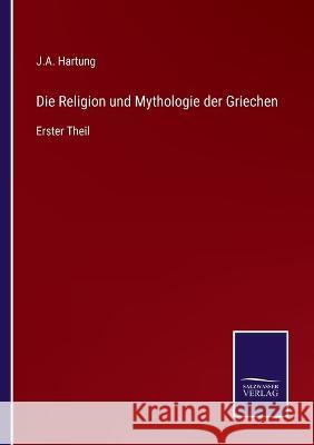 Die Religion und Mythologie der Griechen: Erster Theil J A Hartung 9783375092580 Salzwasser-Verlag