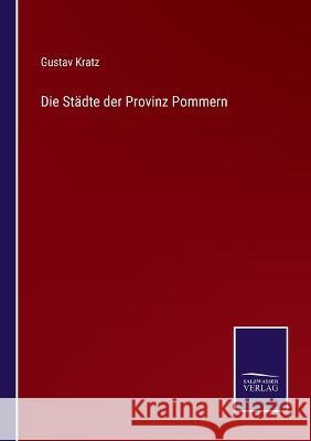 Die Städte der Provinz Pommern Kratz, Gustav 9783375092665 Salzwasser-Verlag