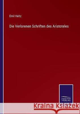 Die Verlorenen Schriften des Aristoteles Emil Heitz   9783375092740