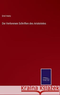 Die Verlorenen Schriften des Aristoteles Emil Heitz 9783375092757