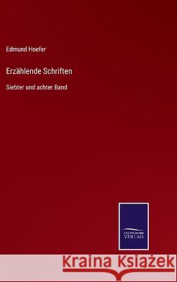 Erzählende Schriften: Siebter und achter Band Hoefer, Edmund 9783375092870 Salzwasser-Verlag