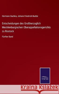 Entscheidungen des Großherzoglich Mecklenburgischen Oberappellationsgerichts zu Rostock: Fünfter Band Hermann Buchka, Johann Friedrich Budde 9783375092955 Salzwasser-Verlag